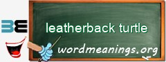 WordMeaning blackboard for leatherback turtle